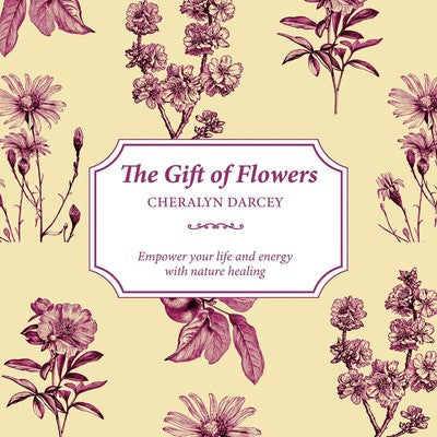 Gift of Flowers: Empower your life and energy with nature healing By Cheralyn Darcey