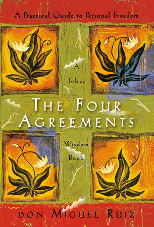 Four Agreements: (H) A Practical Guide to Personal Freedom (A Toltec Wisdom Book) by Don Miguel Ruiz