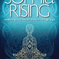 Sophia Rising: Awakening Your Sacred Wisdom Through Yoga by Monette Chilson