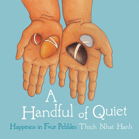 A Handful Of Quiet: Happiness in Four Pabbles by Thich Nhat Hanh