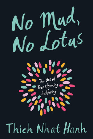 No Mud No Lotus: A Art of Transforming Suffering by Thich Nhat Hanh