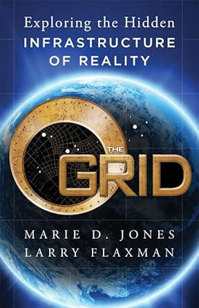 Grid: Exploring The Hidden Infrastructure Of Reality By Marie D. Jones