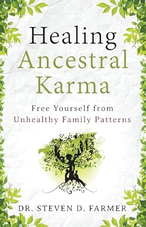 Healing Ancestral Karma: Free Yourself from Unhealthy Family Patterns by Steven Farmer, Ph.D.
