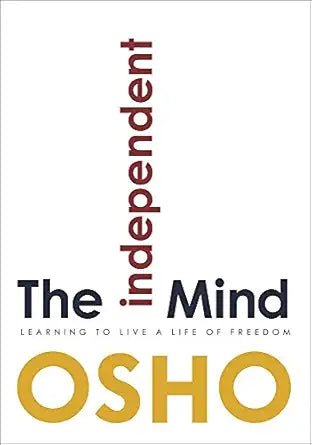 Independent Mind: Learning to Live a Life of Freedom by Osho