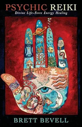 Psychic Reiki: Divine Life-Force Energy Healing by Brett Bevell