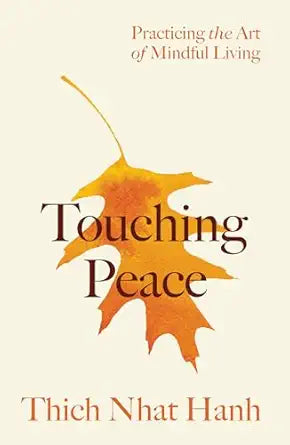 Touching Peace: Updated Edition: Practicing the Art of Mindful Living by Thich Nhat Hanh