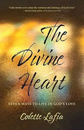 Divine Heart: Seven Ways to Live in God's Love by Colette Lafia
