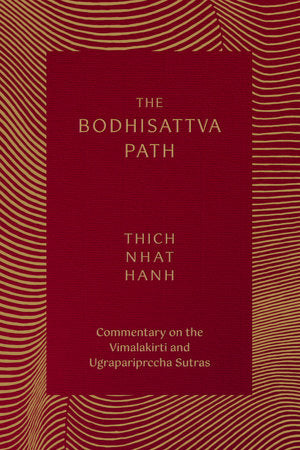 Bodhisattva Path: Commentary on the Vimalakirti and Ugrapariprccha Sutras BY Thich Nhat Hanh