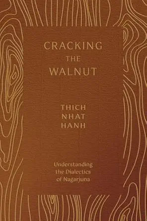 Cracking the Walnut: Understanding the Dialectics of Nagarjuna by Thich Nhat Hanh