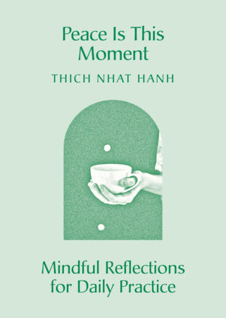 Peace Is This Moment: Mindful Reflections for Daily Practice by Thich Nhat Hanh