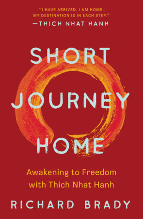 Short Journey Home: Awakening to Freedom with Thich Nhat Hanh by Richard Brady