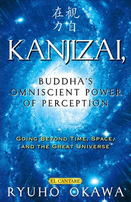 Kanjizai, Buddha's Omniscient Power of Perception: Going Beyond Time, Space, and the Great Universe By Ryuho Okawa