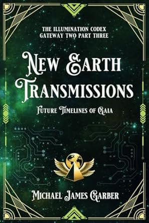 Earth Transmissions: Future Timelines of Gaia (The Illumination Codex) By Michael Garber