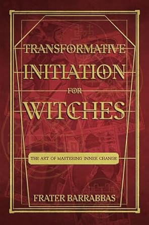 Transformative initiation For Witches by Frater Barrabbas