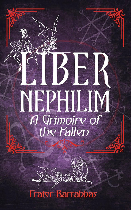 Liber Nephilim: A Grimoire of Fallen Angels by Frater Barrabbas