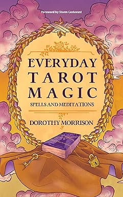 Everyday Tarot Magic: Spells and Meditations by Dorothy Morrison