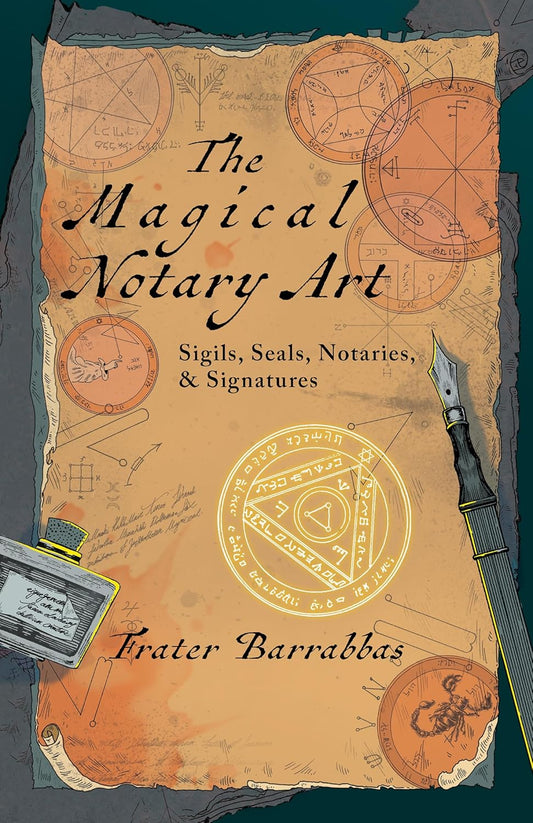Magical Notary Art: Sigils, Seals, Notaries, & Signatures