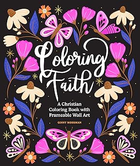 Coloring Faith: A Christian Coloring Book for Women Featuring Bible Verses and Inspirational Art by Ginny Mossman