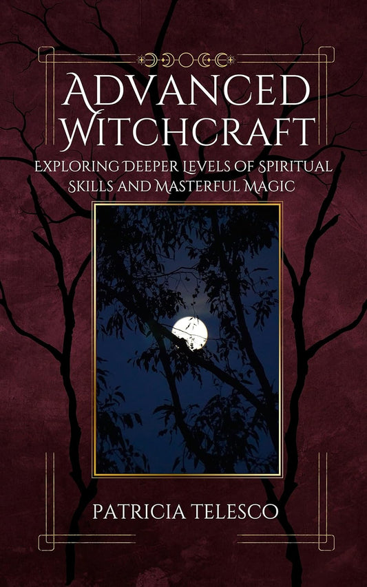 Advanced Witchcraft: Exploring Deeper Levels of Spiritual Skills and Masterful Magic by Patricia Telesco