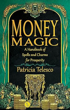 Money Magic: A Handbook of Spells and Charms for Prosperity By Patricia Telesco
