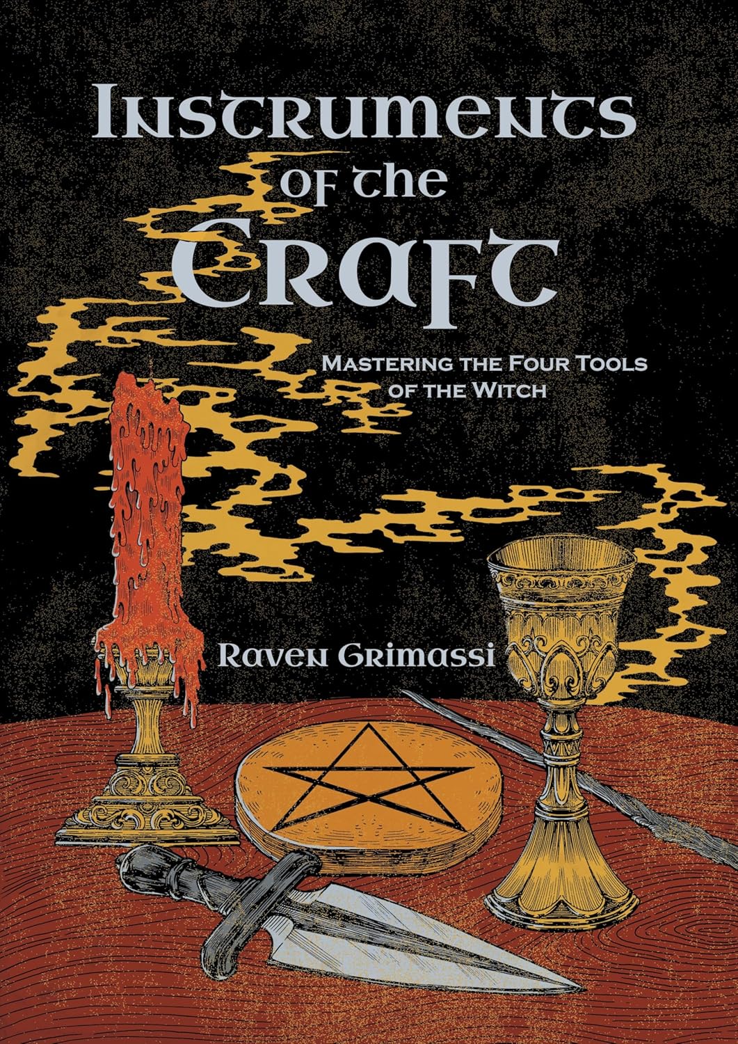 Instruments of the Craft: Mastering the Four Tools of the Witch by Raven Grimassi