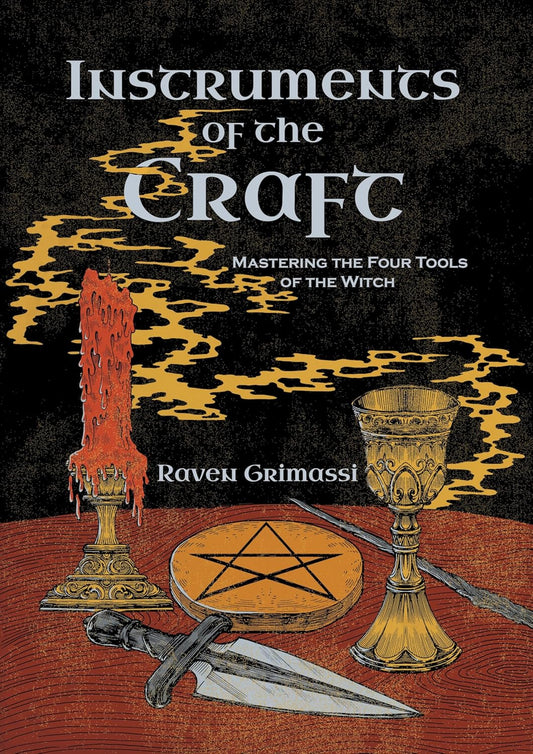 Instruments of the Craft: Mastering the Four Tools of the Witch by Raven Grimassi