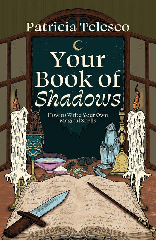 Your Book of Shadows: How to Write Your Own Magical Spells by Patricia Telesco