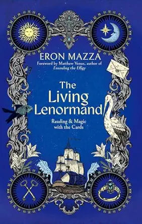 Living Lenormand: Reading & Magic with the Cards by Eron Mazza