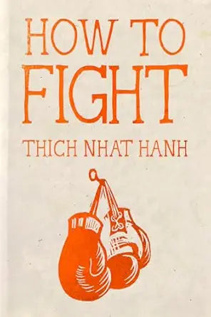 How to Fight: Hardcover Gift Edition by Thich Nhat Hanh