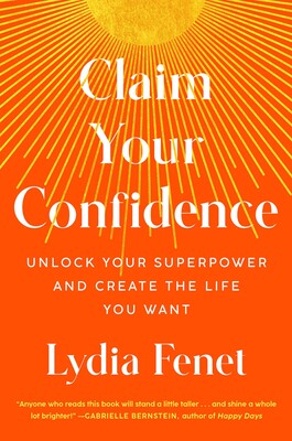 Claim Your Confidence: (H) Unlock Your Superpower and Create the Life You Want by Lydia Fenet