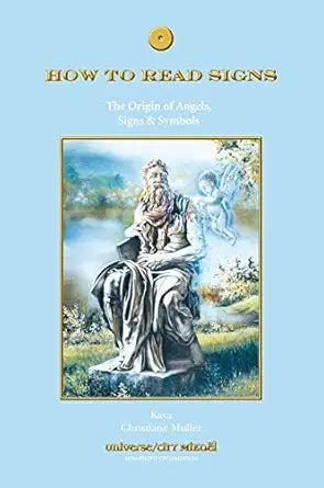 How to Read Signs: The Origin of Angels, Signs and Symbols by Christiane Muller & Kaya Muller