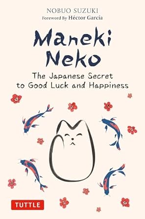 Maneki Neko - The Japanese Secret to Good Luck and Happiness By Nobuo Suzuki