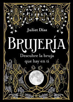 Brujería: Descubre la bruja que hay en ti By Juliet Díaz