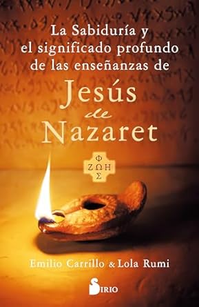 La Sabiduria Y El Significado Profundo de las Ensenanzas de Jesus de Nazaret