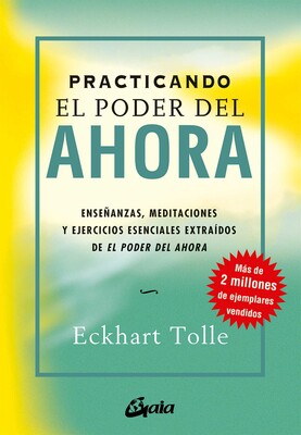Practicando el poder del ahora: Enseñanzas, meditaciones y ejercicios esenciales extraídos de EL PODER DEL AHORA By Eckhart Tolle