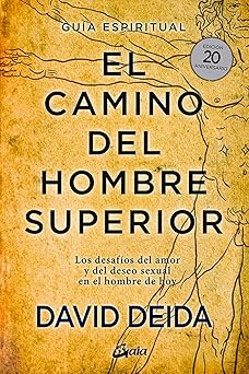 El camino del hombre superior: Los desafíos del amor y del deseo sexual en el hombre de hoy by David Deida