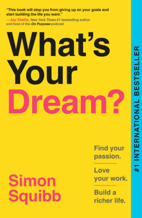 What's Your Dream? Find Your Passion. Love Your Work. Build a Richer Life. By Simon Squibb