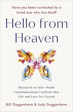 Hello from Heaven: Research on After-Death Communications Confirms That Life and Love Are Eternal by Bill Guggenheim