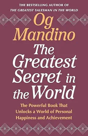 Greatest Secret in the World: The Powerful Book that Unlocks a World of Personal Happiness and Achievement By Og Mandino