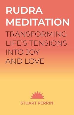 Rudra Meditation: Transforming Life's Tensions into Joy and Love by Stuart Perrin