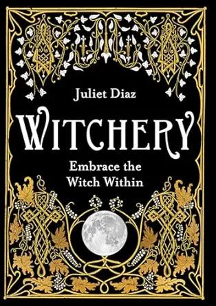 Witchery: Embrace the Witch Within by Juliet Diaz