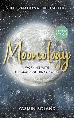 Moonology™ (Revised Edition): Working with the Magic of Lunar Cycles by Yasmin Boland