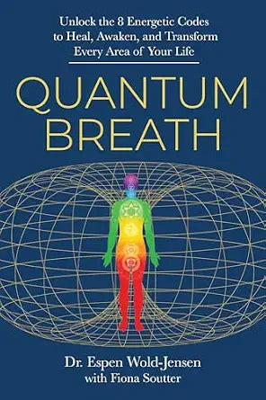 Quantum Breath: Unlock the 8 Energetic Codes to Heal, Awaken, and Transform Every Area of Your Life by Dr. Espen Wold-Jensen