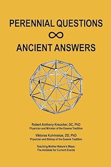 Perennial Questions - Ancient Answers by Robert Anthony Kreucher
