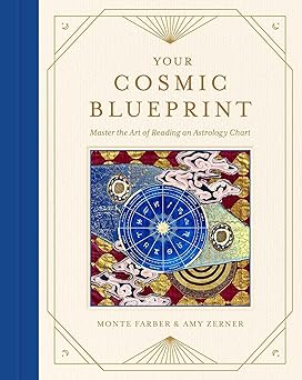 Your Cosmic Blueprint: (H) Master the Art of Reading an Astrology Chart by Amy Zerner, Monte Farber