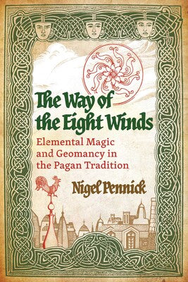 Way of the Eight Winds: Elemental Magic and Geomancy in the Pagan Tradition By Nigel Pennick
