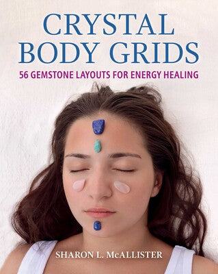 Crystal Body Grids: 56 Gemstone Layouts for Energy Healing by Sharon L. McAllister