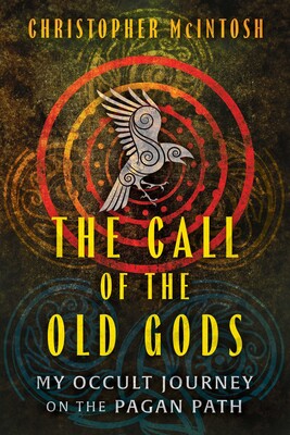 Call of the Old Gods My Occult Journey on the Pagan Path By Christopher McIntosh