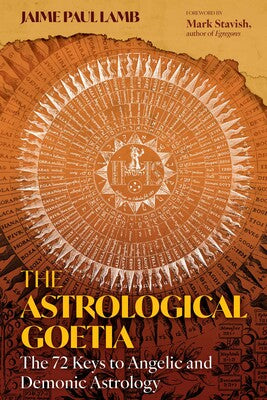 Astrological Goetia: The 72 Keys to Angelic and Demonic Astrology By Jaime Paul Lamb