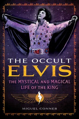 Occult Elvis: The Mystical and Magical Life of the King